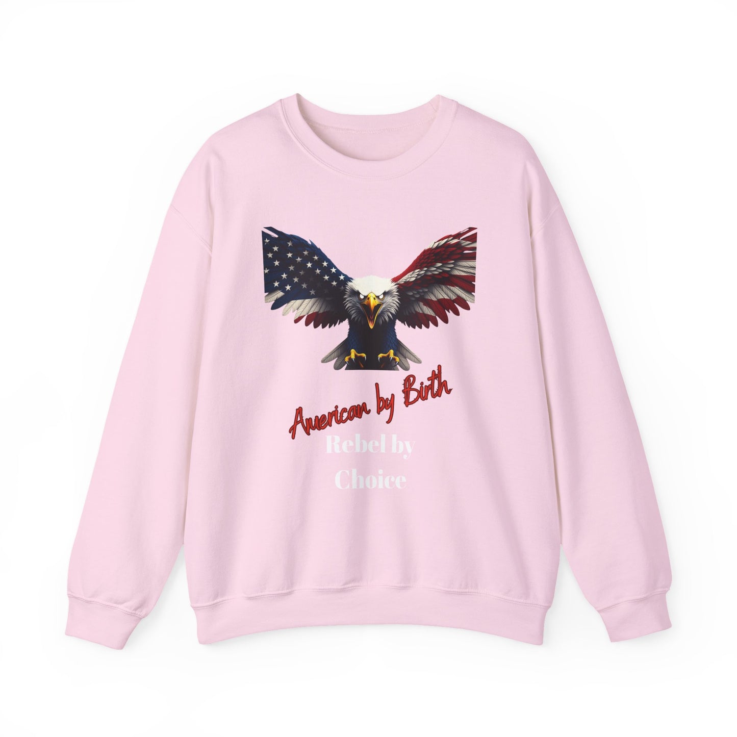 American By Birth Rebel By Choice Patriotic Eagle text on a Crewneck Sweatshirt