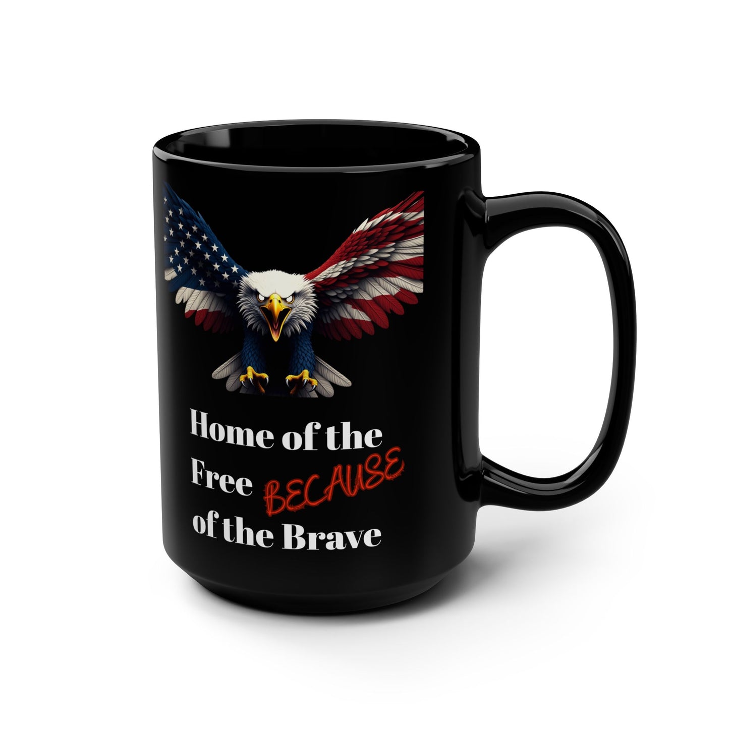 Patriotic Eagle Home Of The Free Because Of The Brave on a Black Mug 15oz