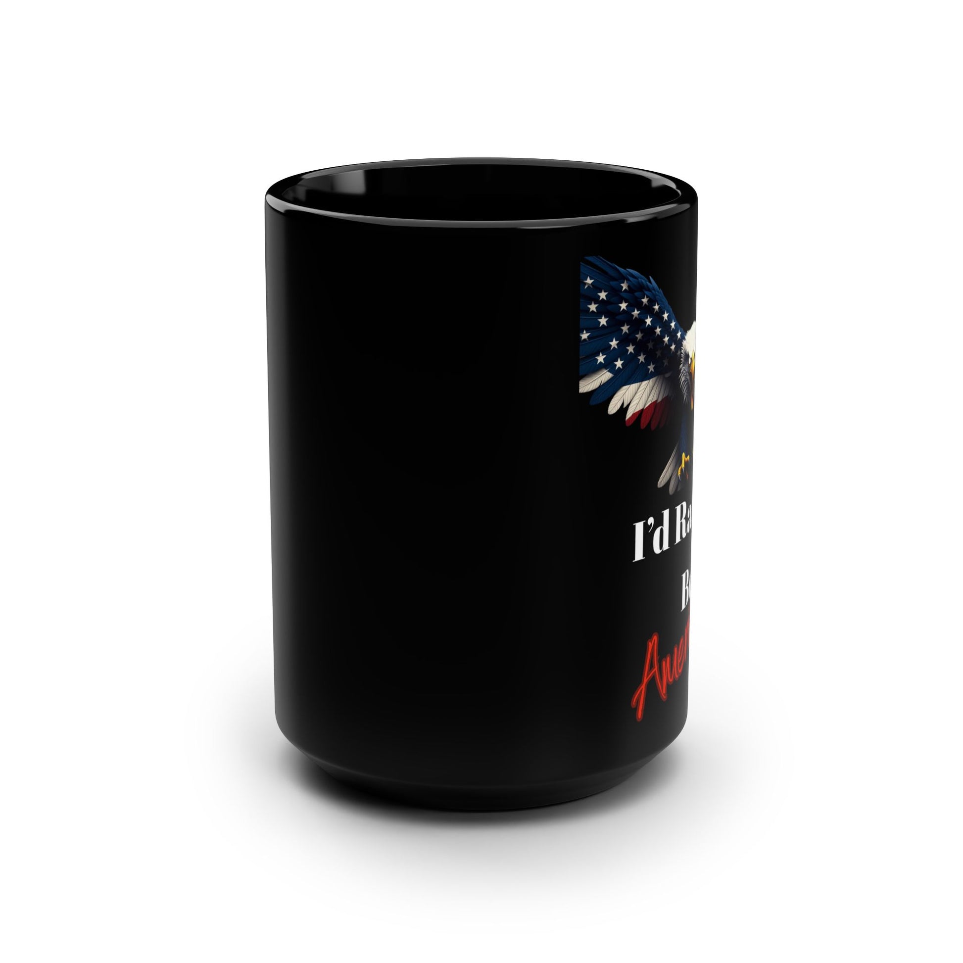 Patriotic Eagle I'd Rather Be American on a Black Mug 15oz