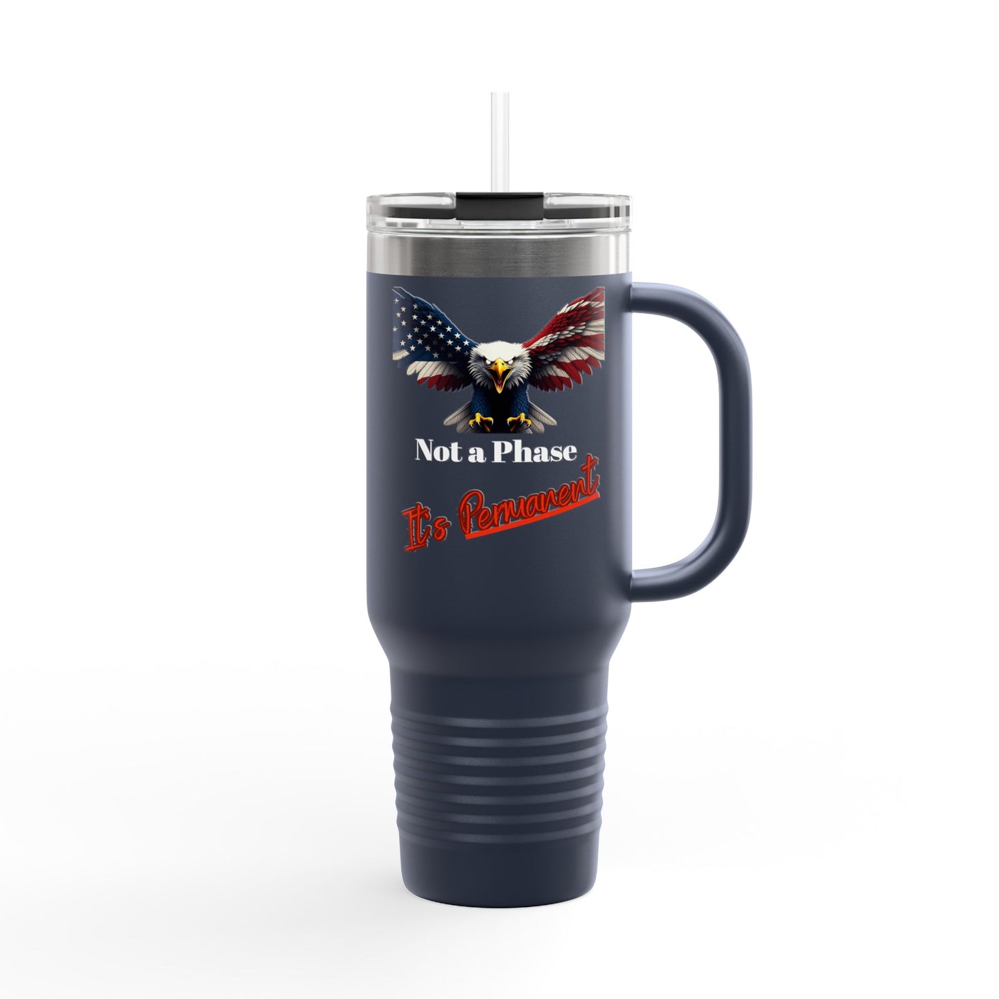 Not A Phase It’s Permanent Patriotic Eagle – 40oz Insulated Travel Mug