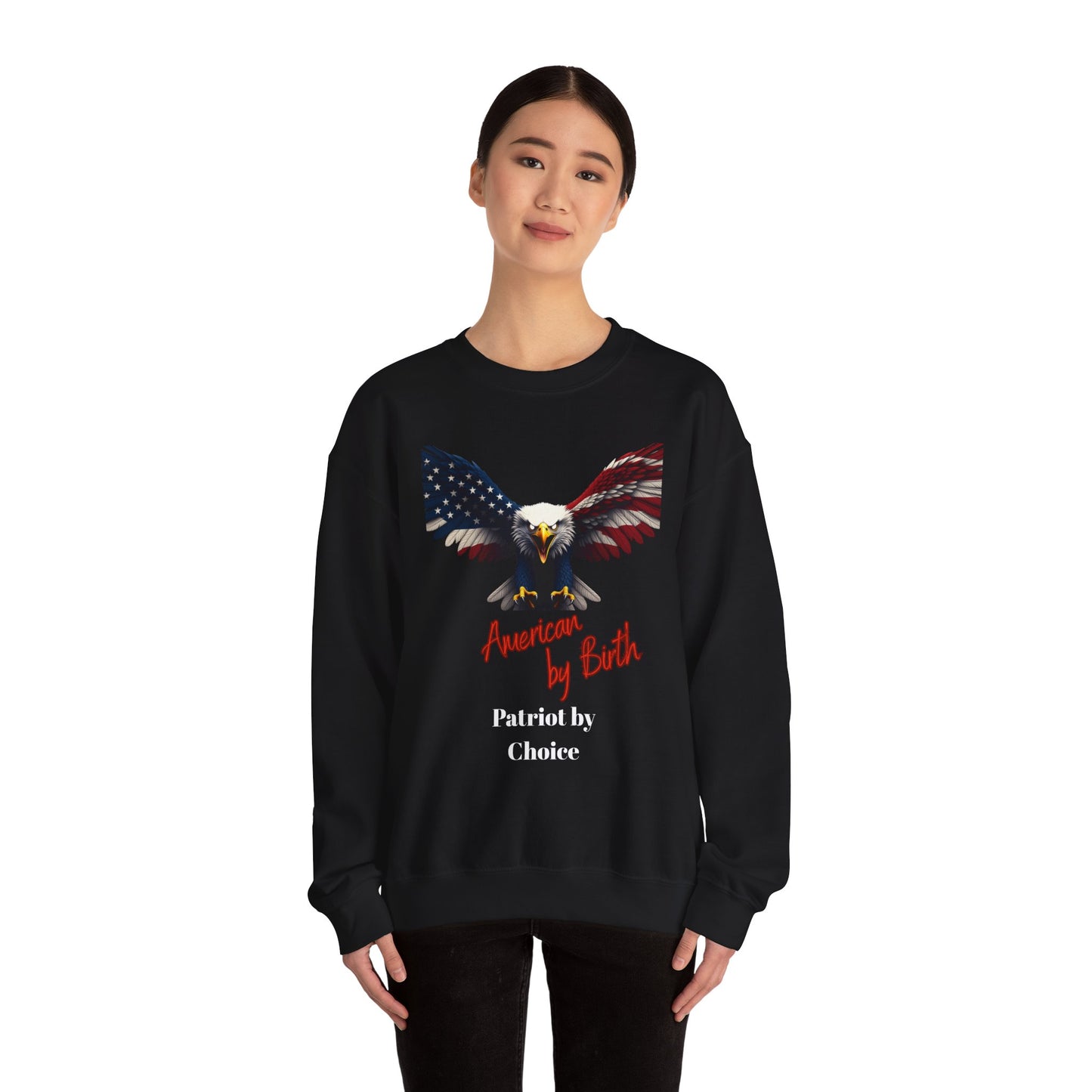 American By Birth Patriot By Choice Patriotic Eagle text on a Crewneck Sweatshirt