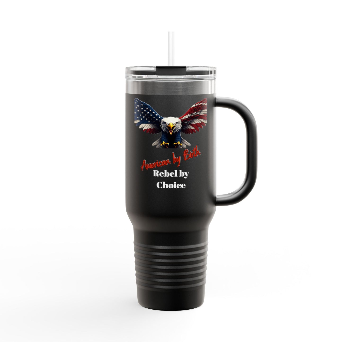 American By Birth Rebel By Choice Patriotic Eagle – 40oz Insulated Travel Mug