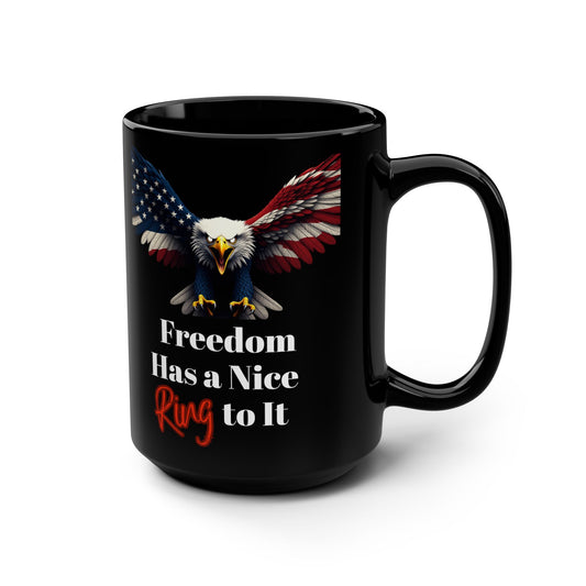 Patriotic Eagle Freedom Has A Nice Ring To It on a Black Mug 15oz