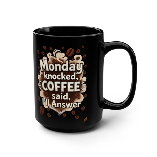 Monday Knocked, COFFEE Said, I'll Answer on a Black Mug 15oz
