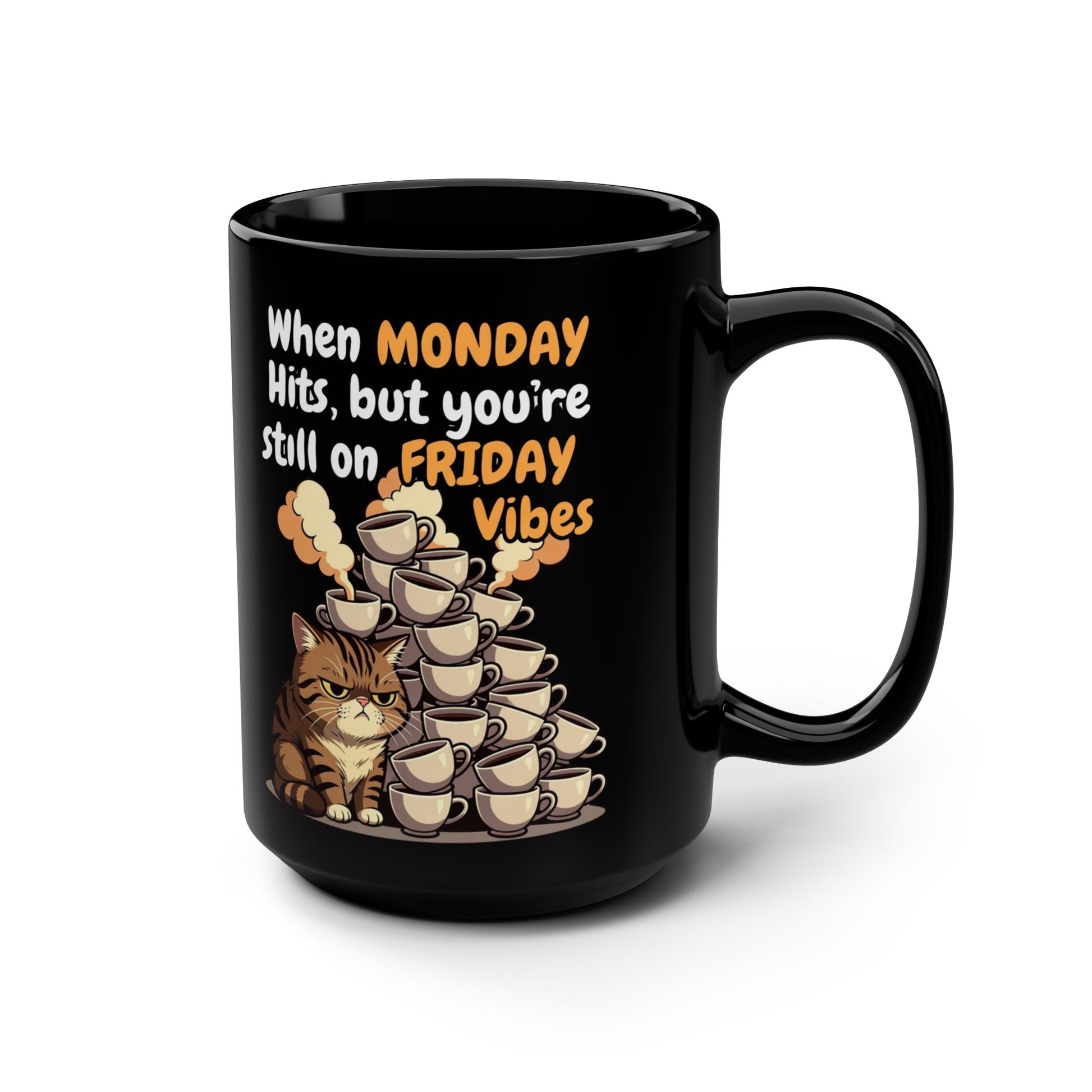 When MONDAY Hits, But You're Still On FRIDAY Vibes Cat on a Black Mug 15oz