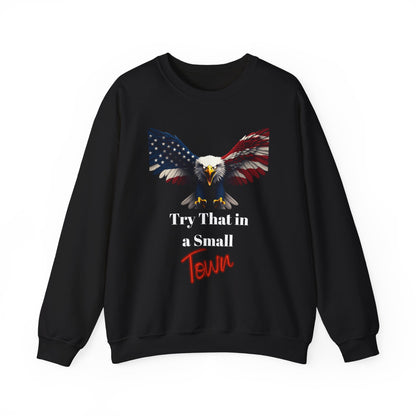 Try That In A Small Town Patriotic Eagle text on a Crewneck Sweatshirt