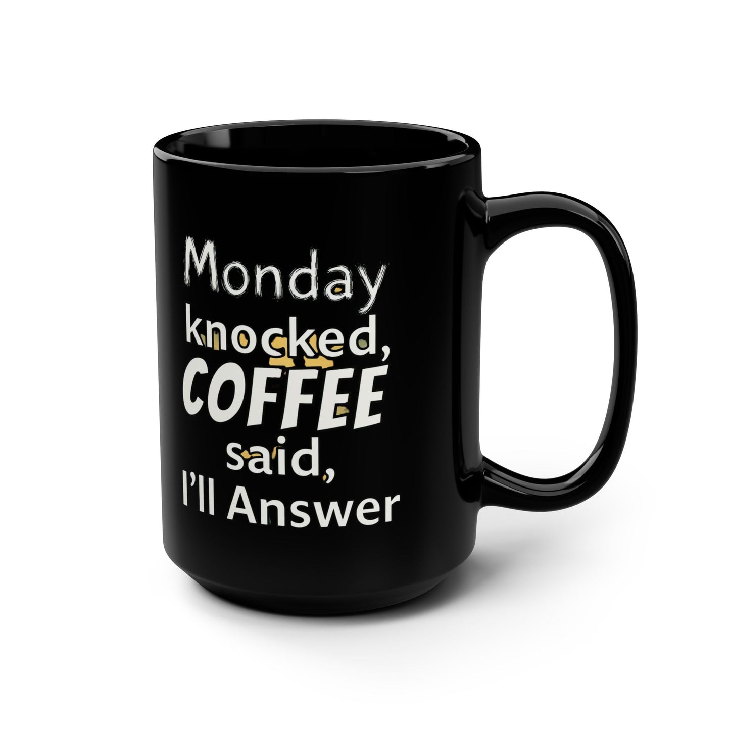 Monday Knocked, COFFEE Said, I'll Answer on a Black Mug 15oz