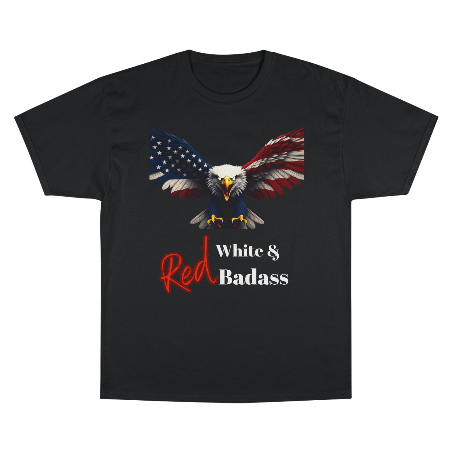 Red White & Badass Patriotic Eagle on a Champion T-shirt