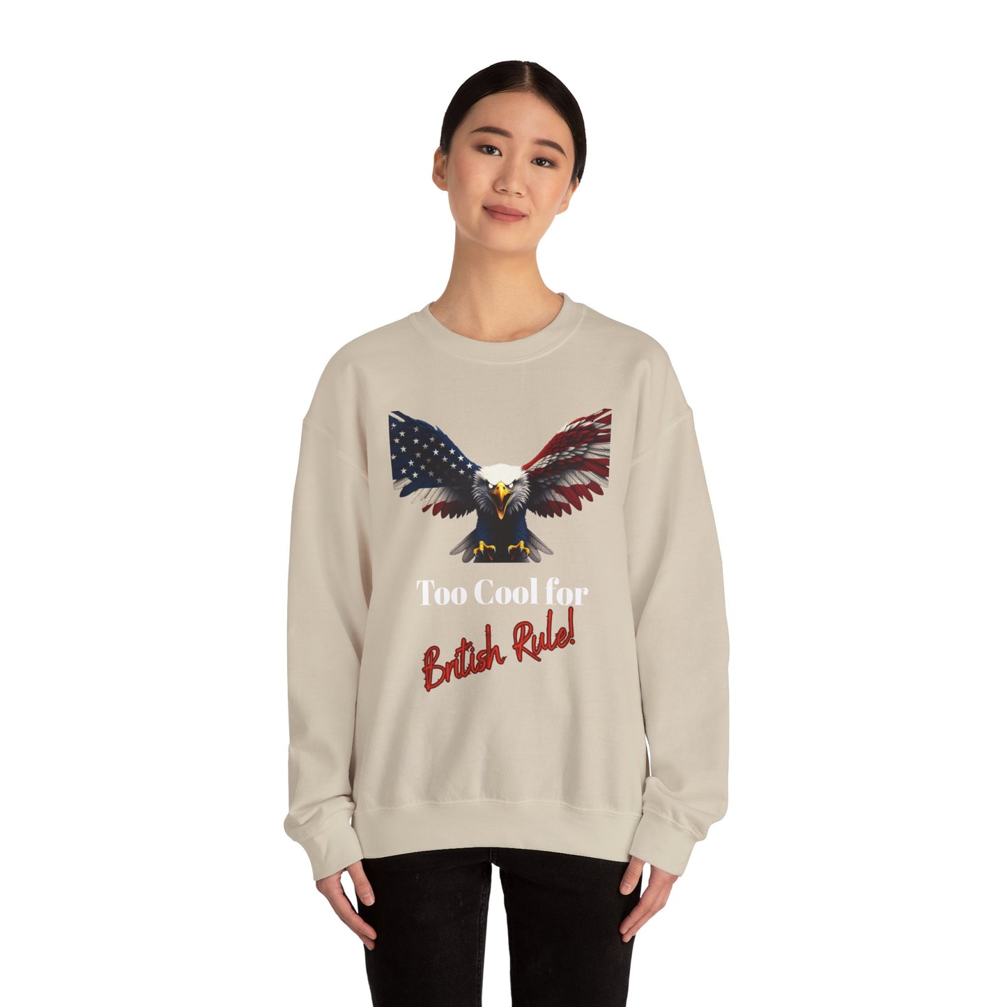Too Cool For British Rule Patriotic Eagle text on a Crewneck Sweatshirt