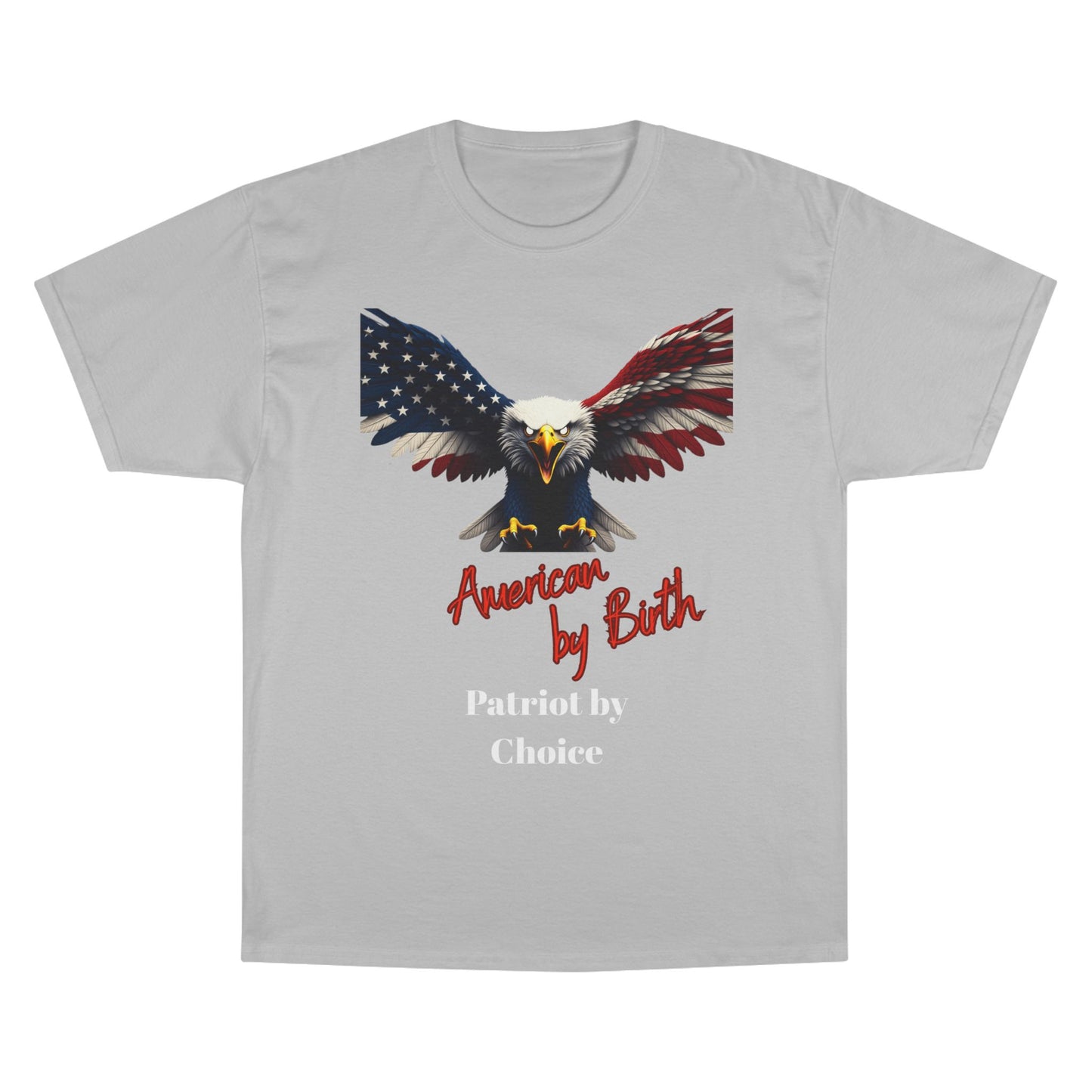 American By Birth Patriot By Choice Patriotic Eagle on a Champion T-shirt