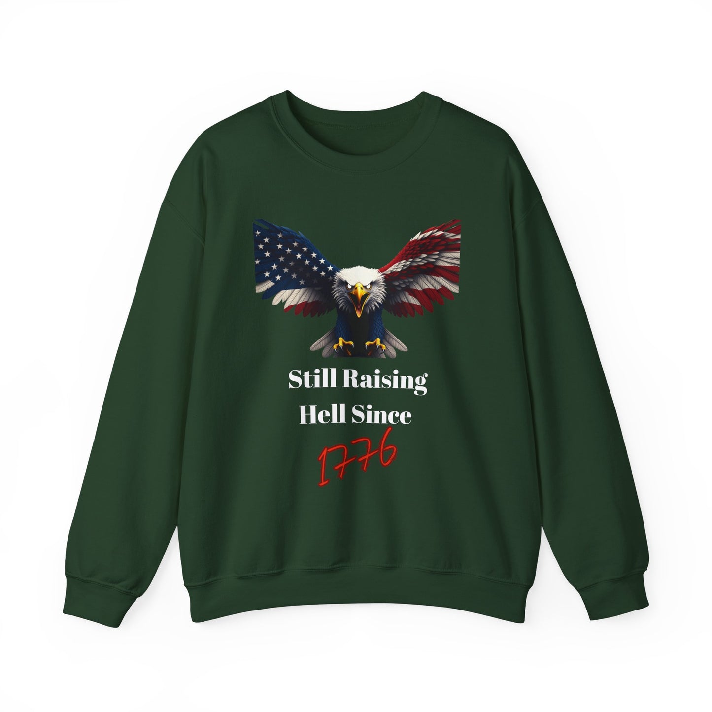 Still Raising Hell Since 1776 Patriotic Eagle text on a Crewneck Sweatshirt