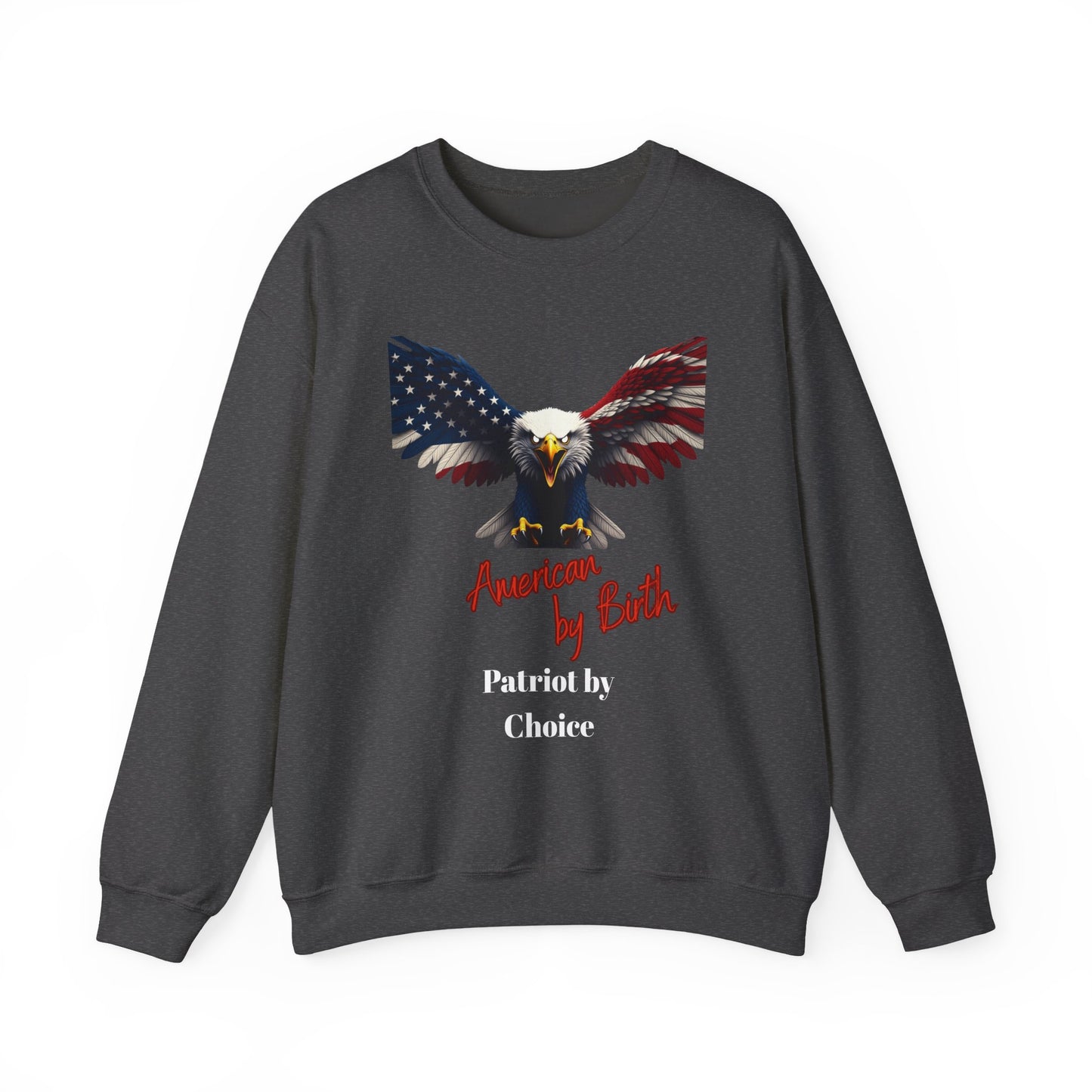 American By Birth Patriot By Choice Patriotic Eagle text on a Crewneck Sweatshirt