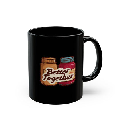Peanut Butter and Jelly image with Better Together text phrase on an 11/15oz Black Mug