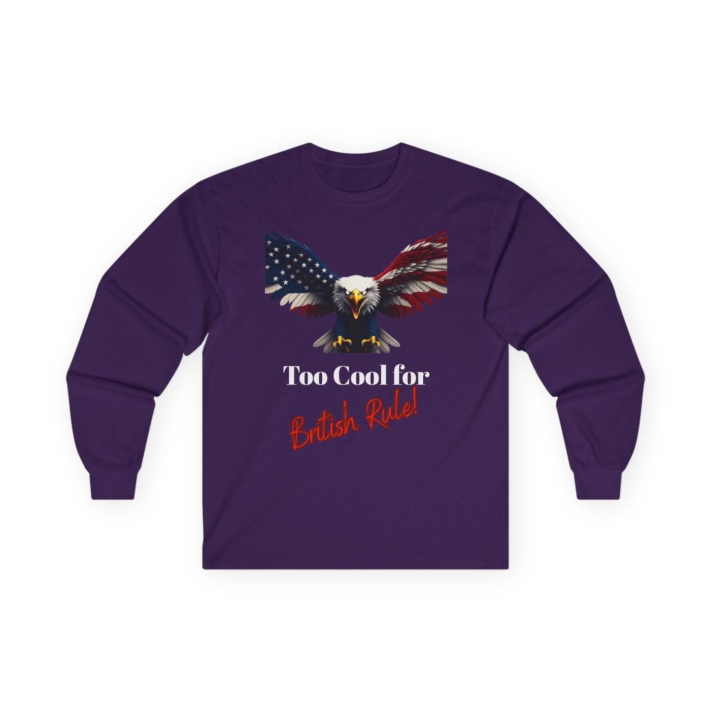 Too Cool For British Rule Patriotic Eagle on a long sleeve tee