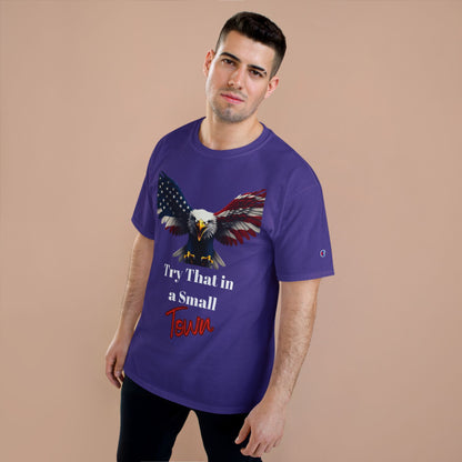 Try That In A Small Town Patriotic Eagle on a Champion T-shirt