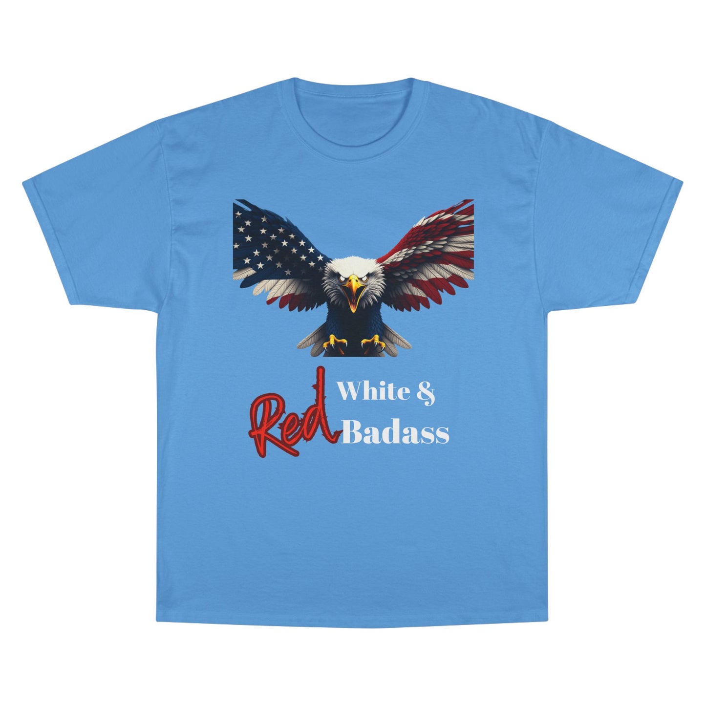 Red White & Badass Patriotic Eagle on a Champion T-shirt