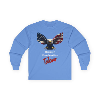 Because Freedom Has Talons Patriotic Eagle on a long sleeve tee