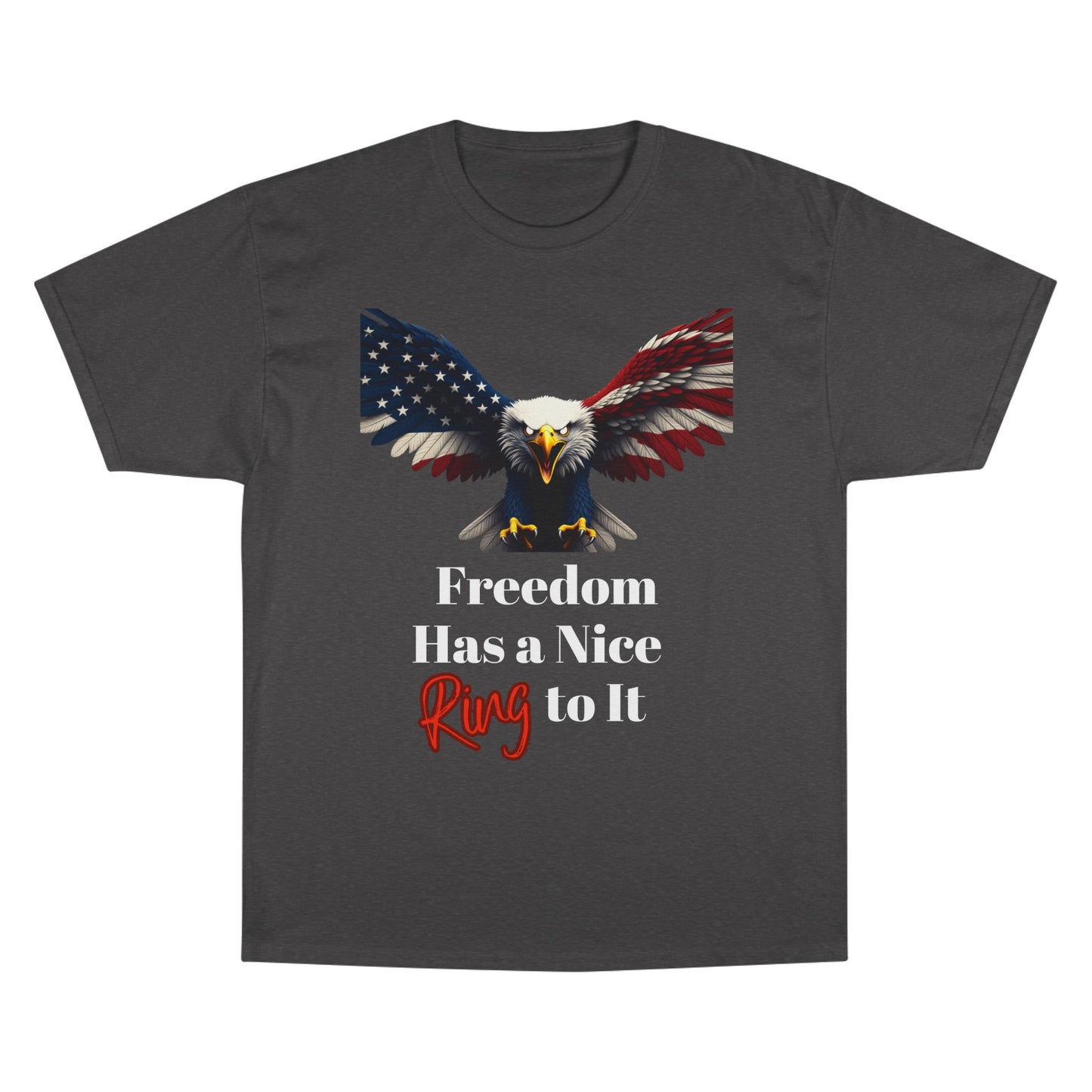 Freedom Has A Nice Ring To It Patriotic Eagle on a Champion T-shirt