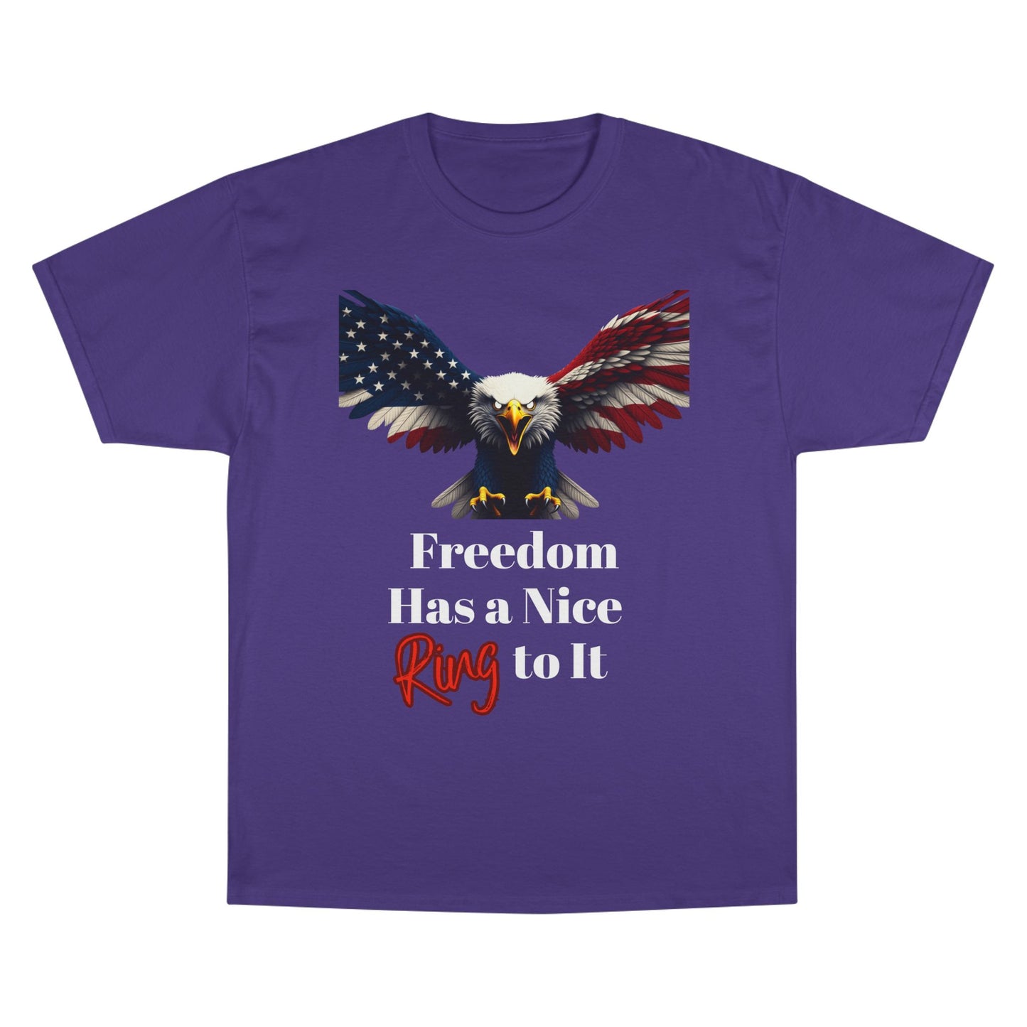 Freedom Has A Nice Ring To It Patriotic Eagle on a Champion T-shirt