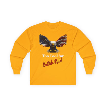 Too Cool For British Rule Patriotic Eagle on a long sleeve tee