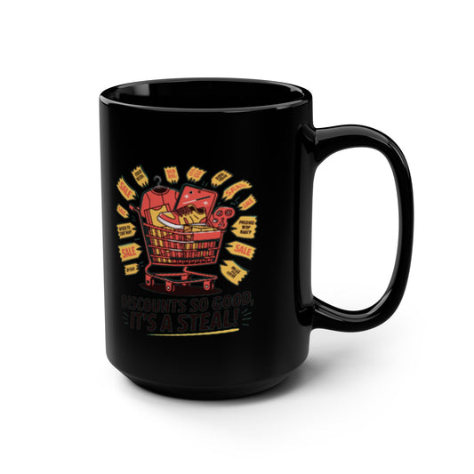 Discounts So Good Its A Steal On a Black Mug 15oz