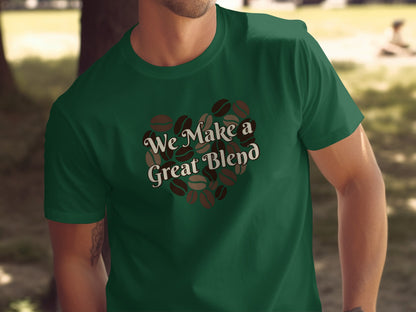 We Make a Great Blend phrase on a Premium Tee