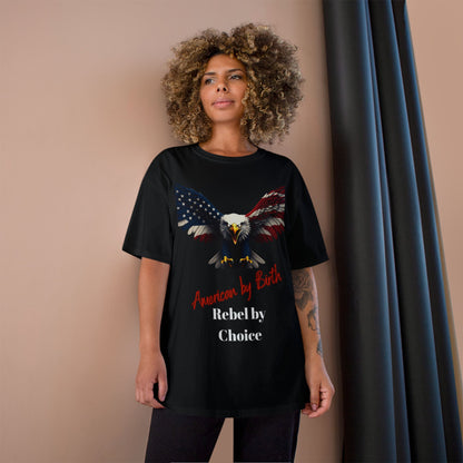 American By Birth Rebel By Choice Patriotic Eagle on a Champion T-shirt
