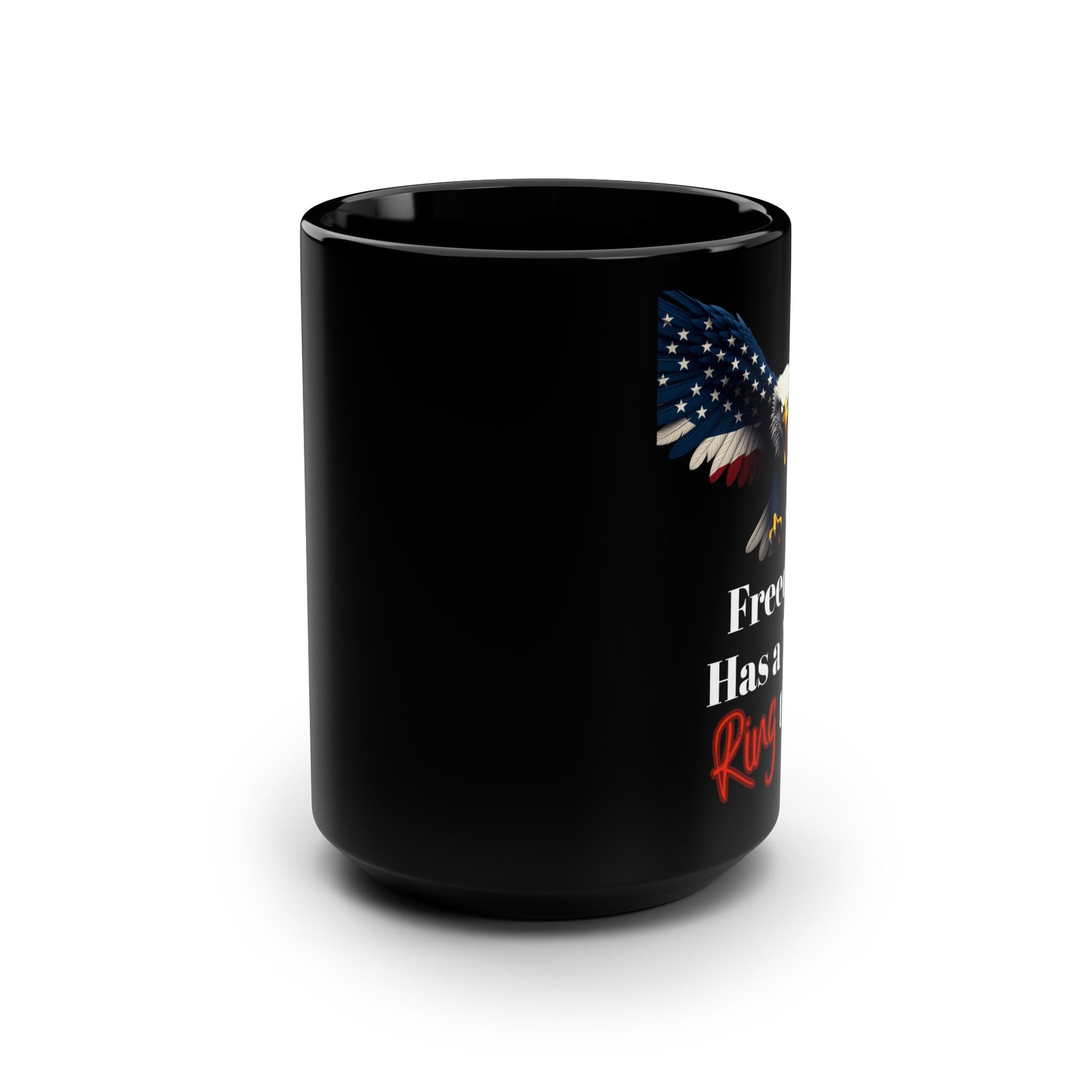 Patriotic Eagle Freedom Has A Nice Ring To It on a Black Mug 15oz