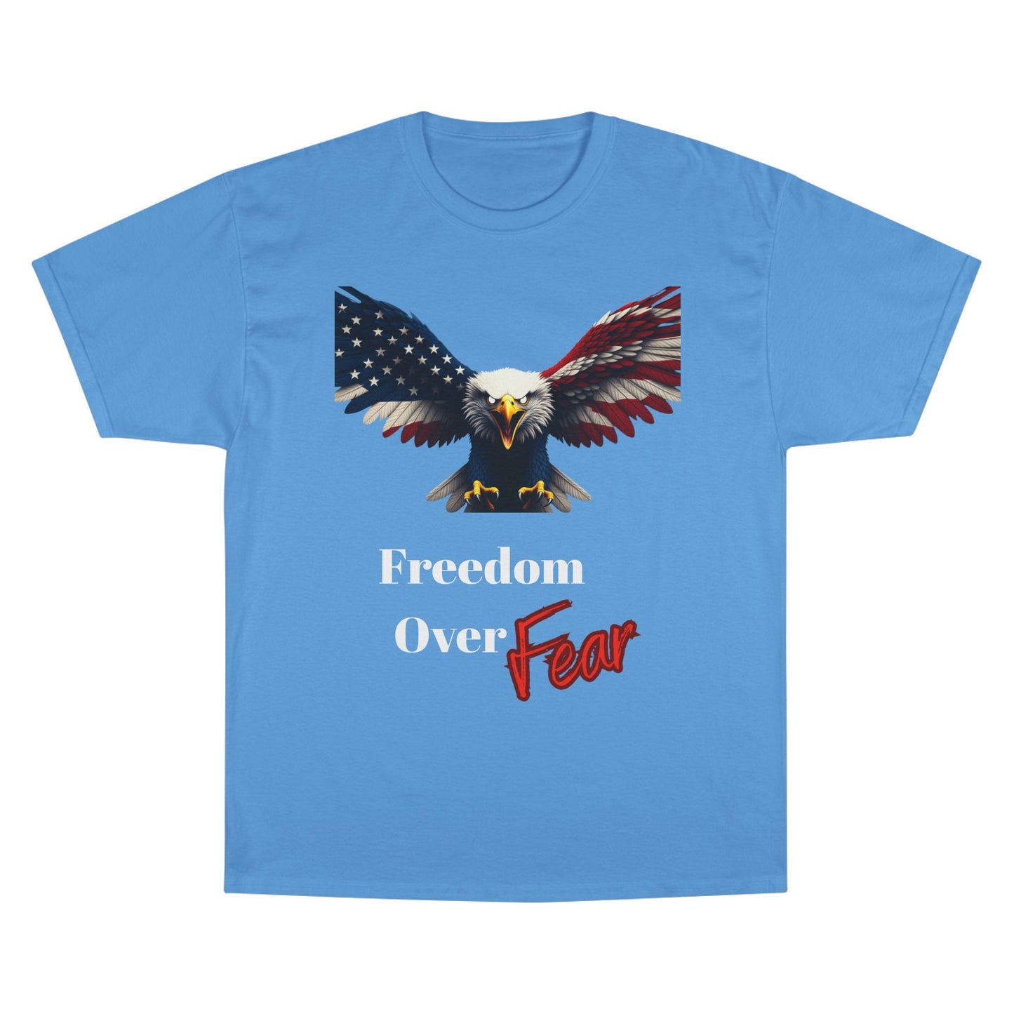 Freedom Over Fear Patriotic Eagle on a Champion T-shirt