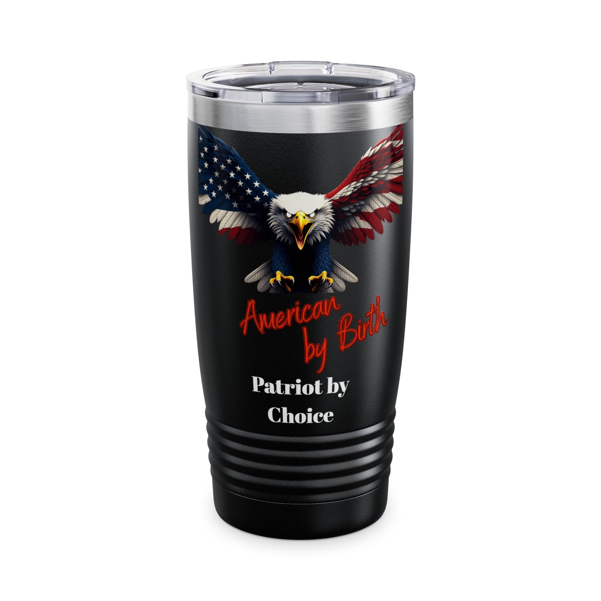 American By Birth Patriot By Choice Patriotic Eagle on a 20oz Insulated Tumbler