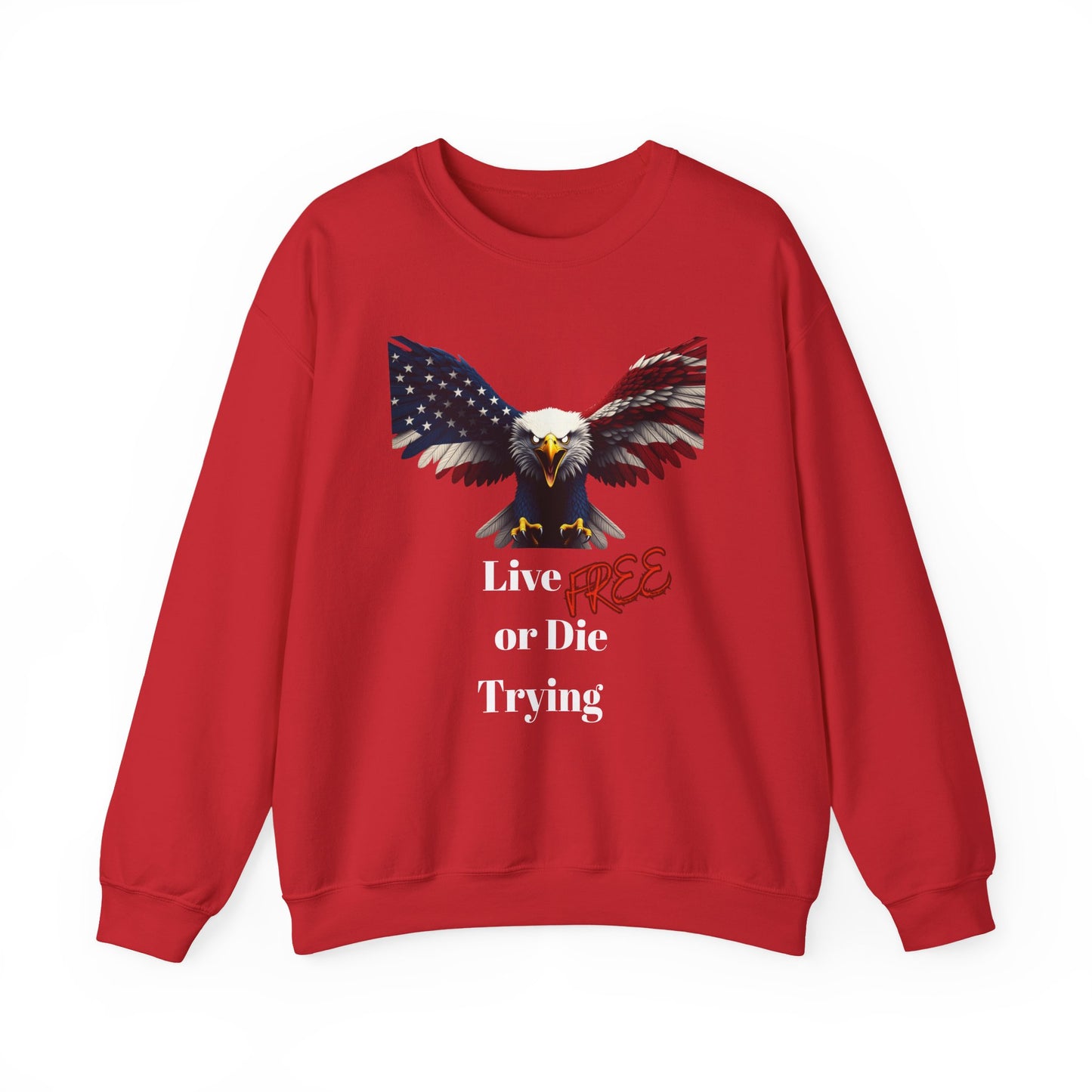 Live Free Or Die Trying Patriotic Eagle text on a Crewneck Sweatshirt