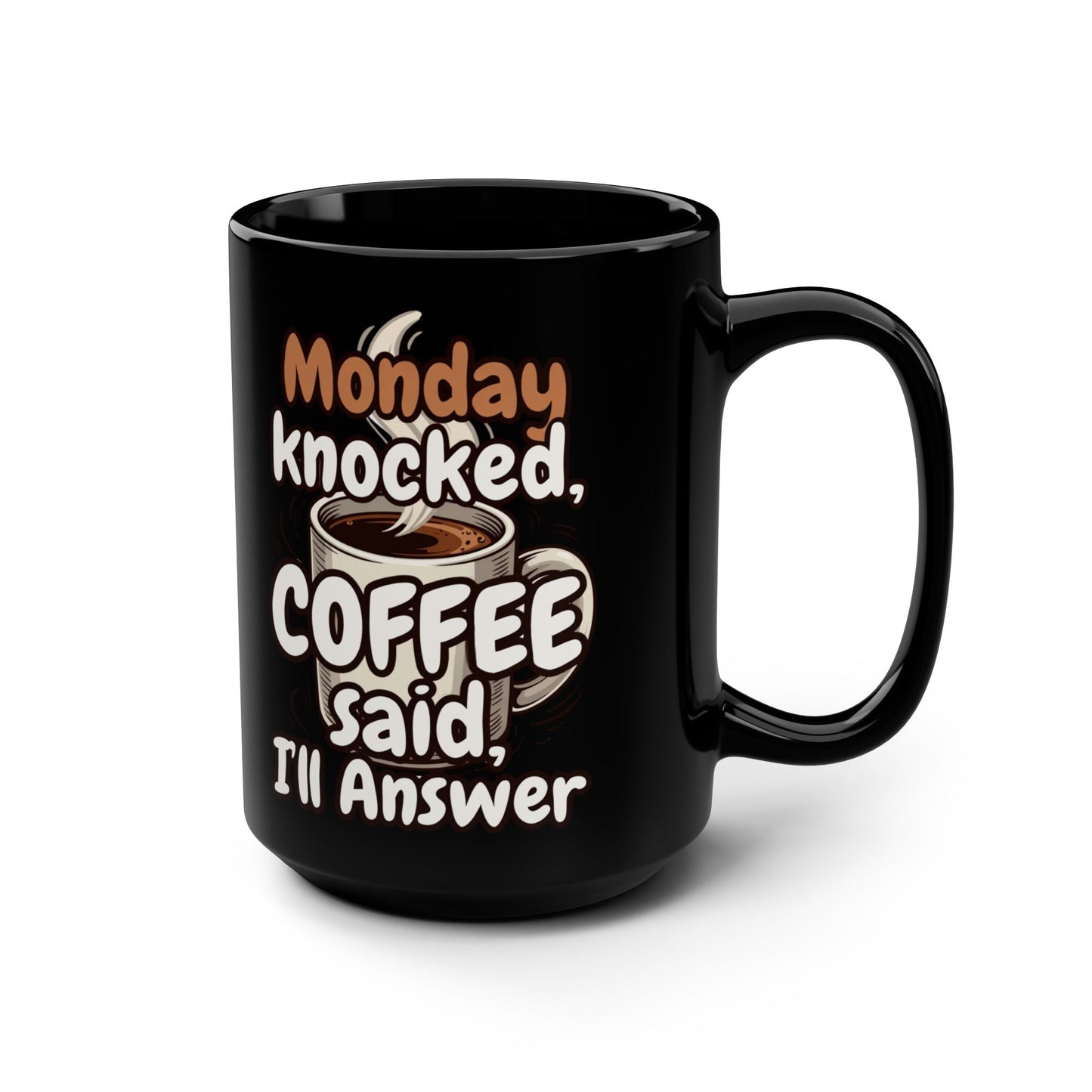 Monday Knocked, COFFEE Said, I'll Answer on a Black Mug 15oz