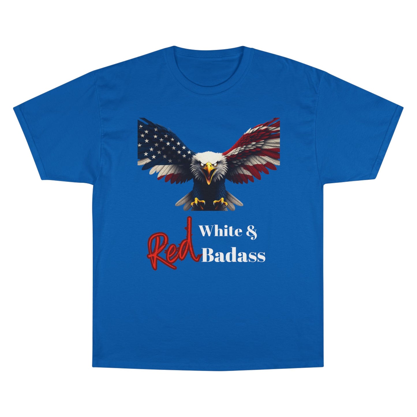 Red White & Badass Patriotic Eagle on a Champion T-shirt