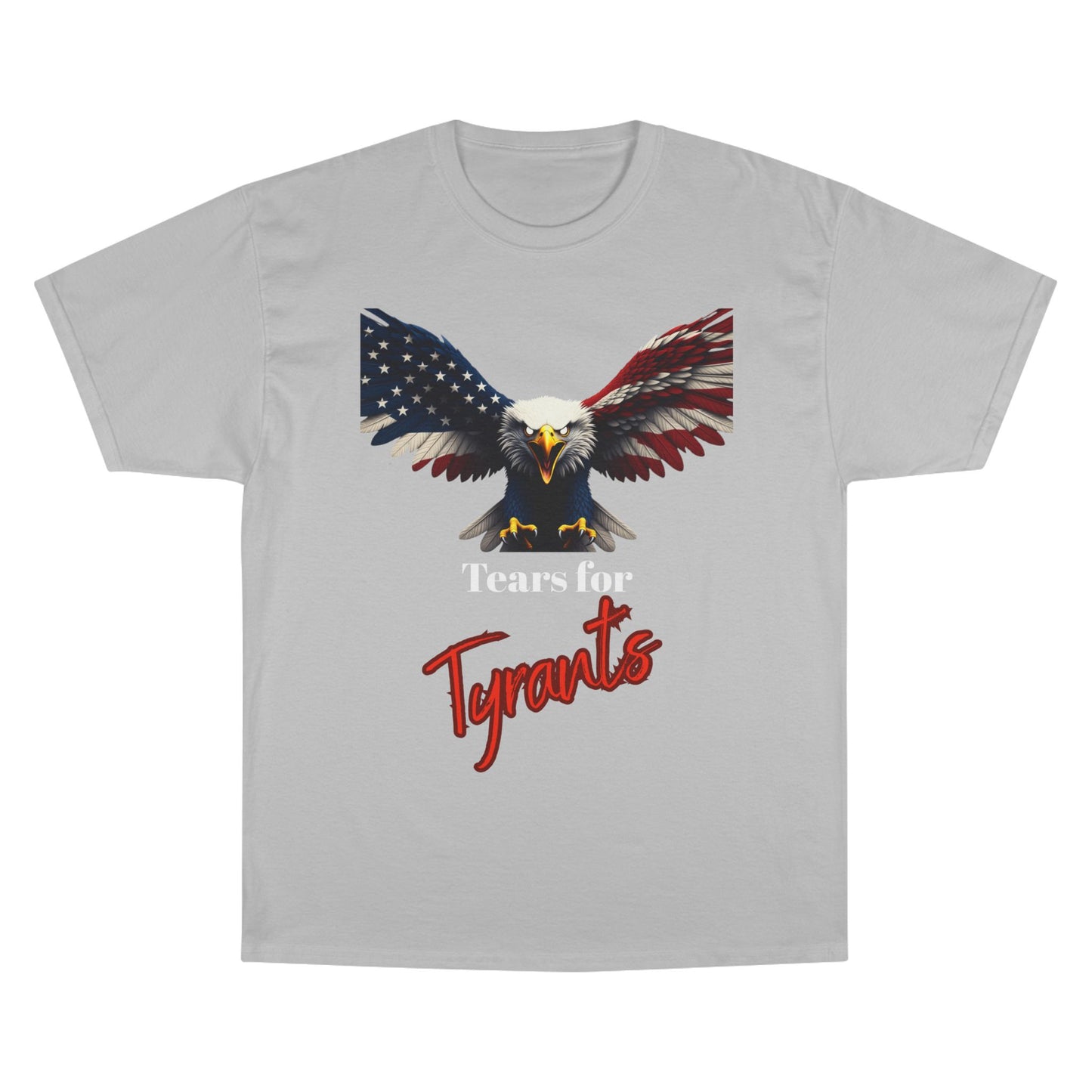 Tears For Tyrants Patriotic Eagle on a Champion T-shirt