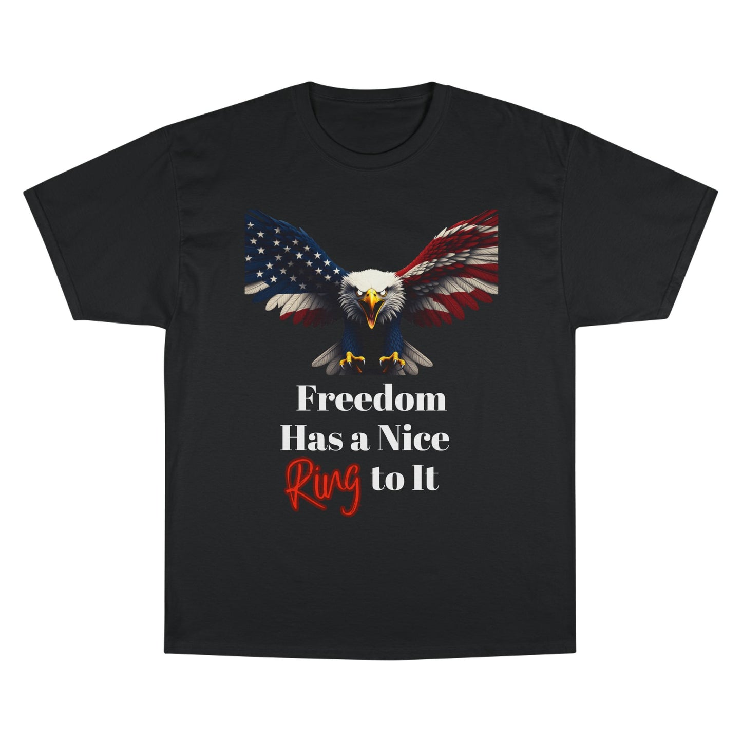 Freedom Has A Nice Ring To It Patriotic Eagle on a Champion T-shirt