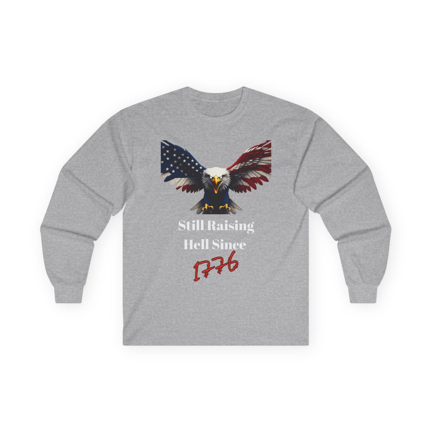 Still Raising Hell Since 1776 Patriotic Eagle on a long sleeve tee