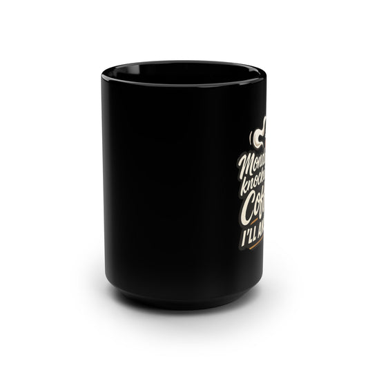 Monday Knocked, COFFEE Said, I'll Answer on a Black Mug 15oz