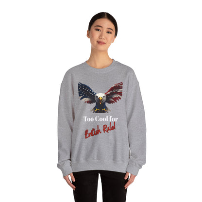 Too Cool For British Rule Patriotic Eagle text on a Crewneck Sweatshirt