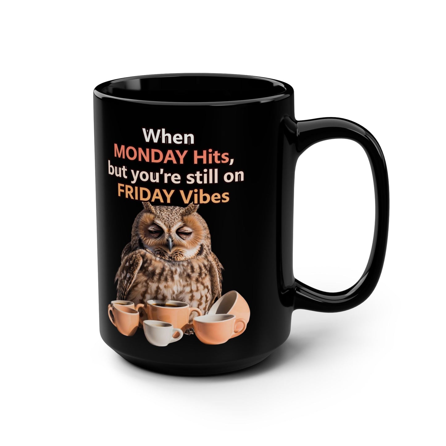 When MONDAY Hits, But You're Still On FRIDAY Vibes Owl on a Black Mug 15oz