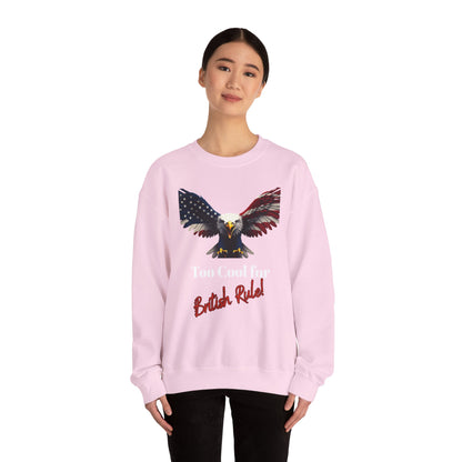 Too Cool For British Rule Patriotic Eagle text on a Crewneck Sweatshirt