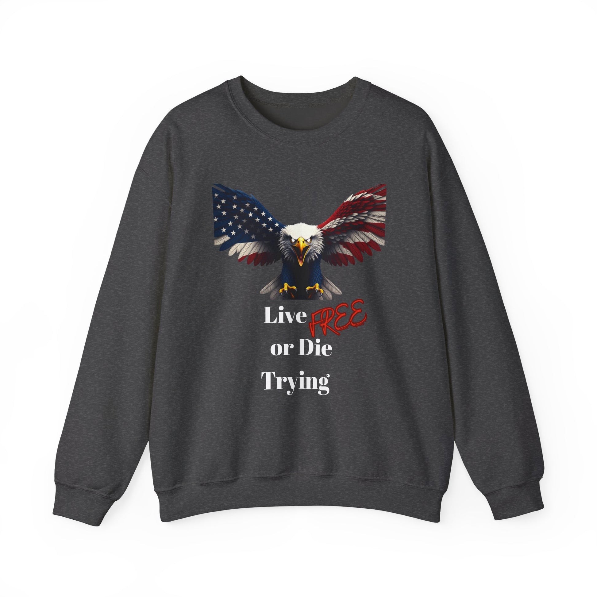 Live Free Or Die Trying Patriotic Eagle text on a Crewneck Sweatshirt