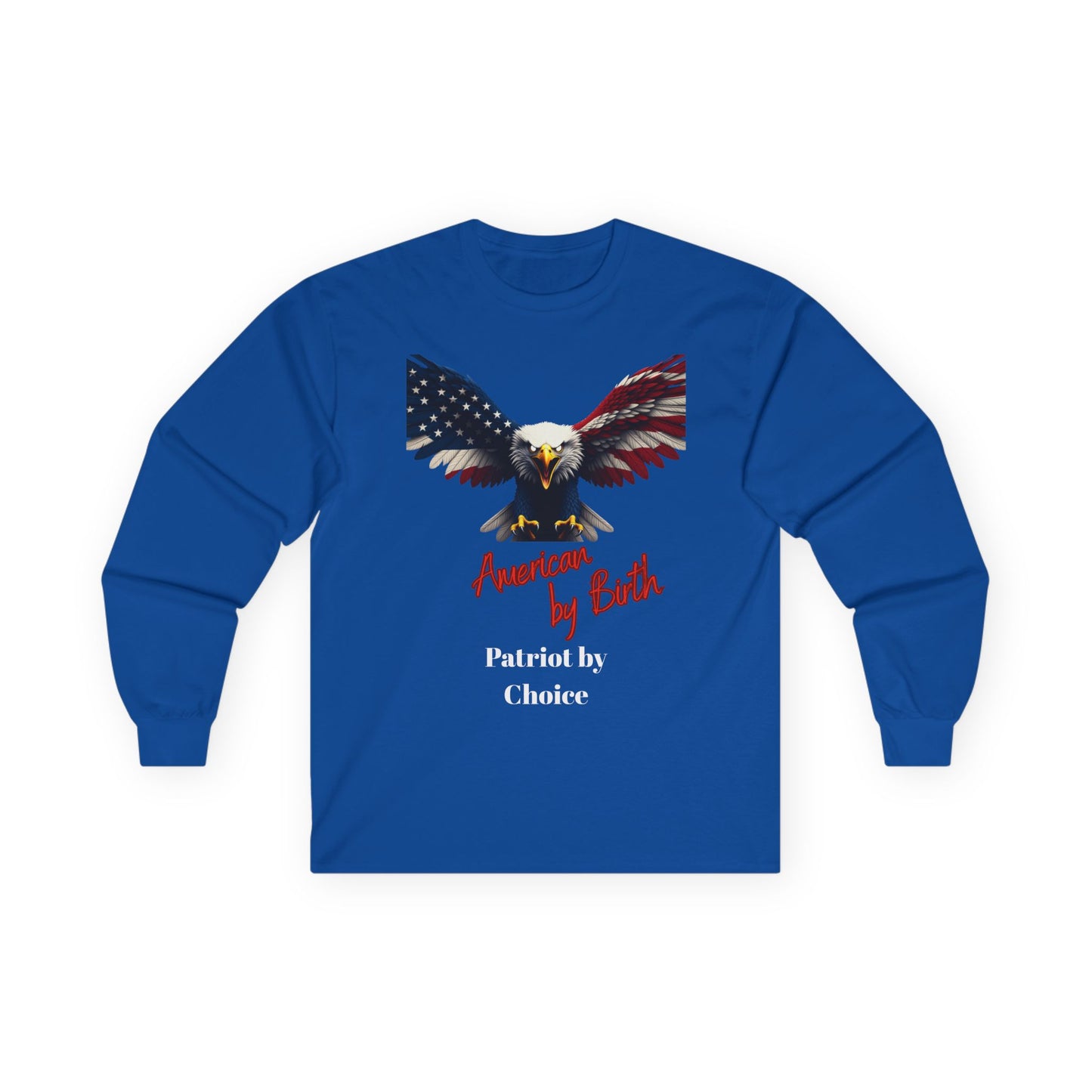American By Birth Patriot By Choice Patriotic Eagle on a long sleeve tee