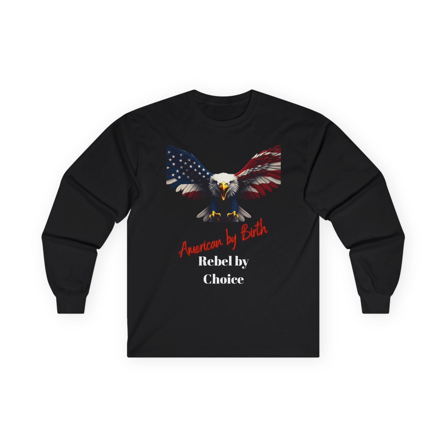 American By Birth Rebel By Choice Patriotic Eagle on a long sleeve tee