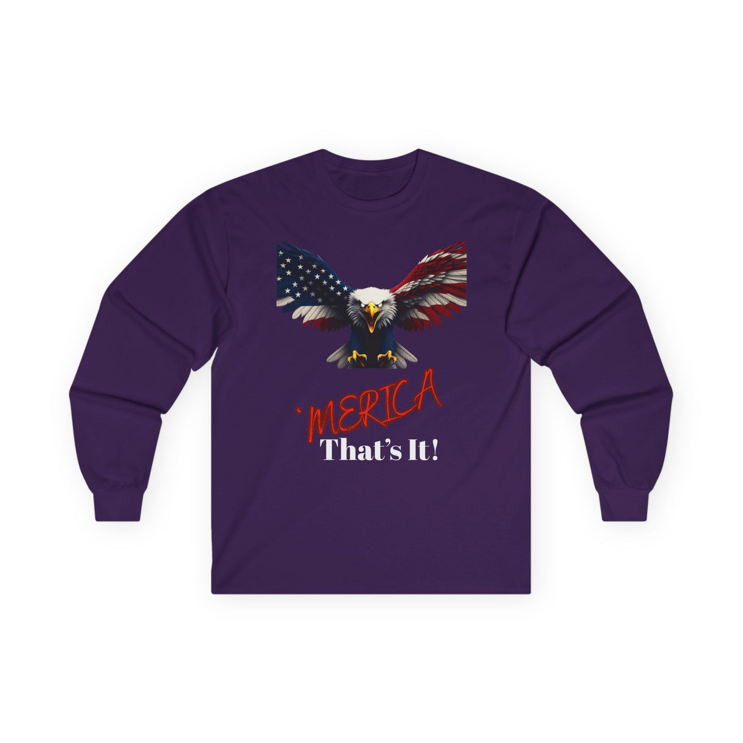 Merica. That's It Patriotic Eagle on a long sleeve tee