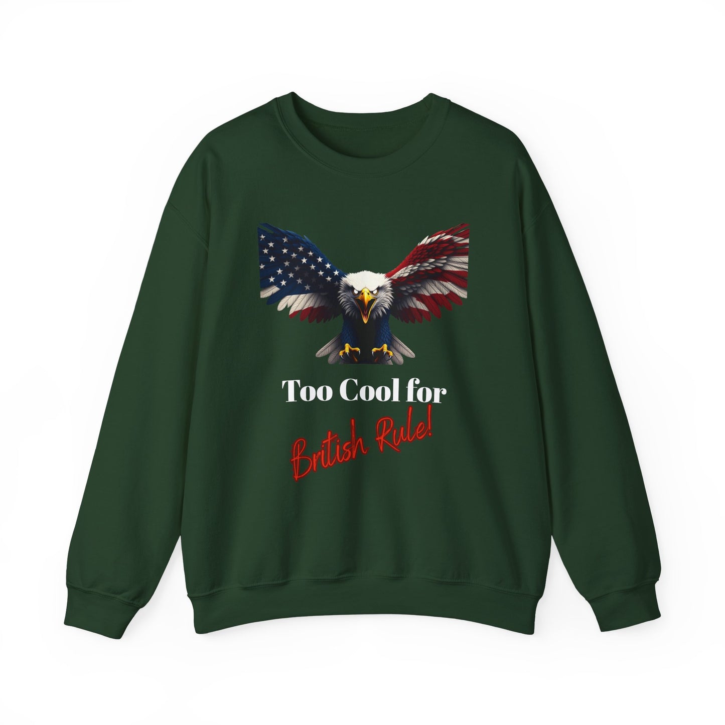 Too Cool For British Rule Patriotic Eagle text on a Crewneck Sweatshirt