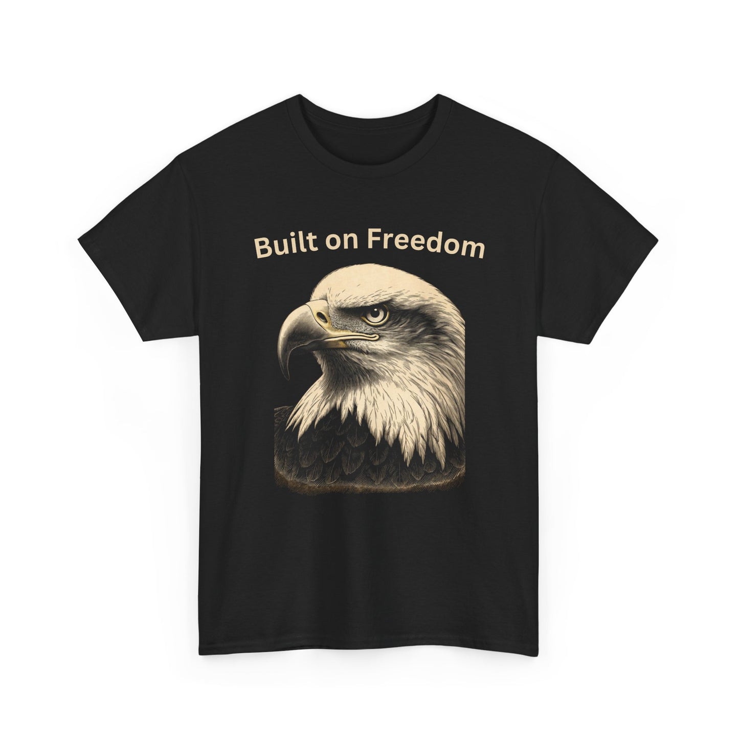 Engraved Eagle - Built on Freedom - text on the top of a Heavyweight T-shirt
