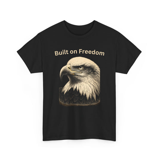 Engraved Eagle - Built on Freedom - text on the top of a Heavyweight T-shirt