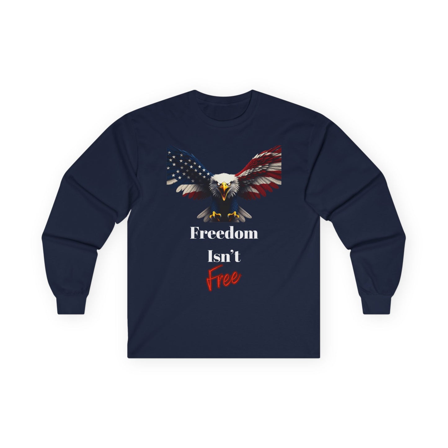 Freedom Isn't Free Patriotic Eagle on a long sleeve tee