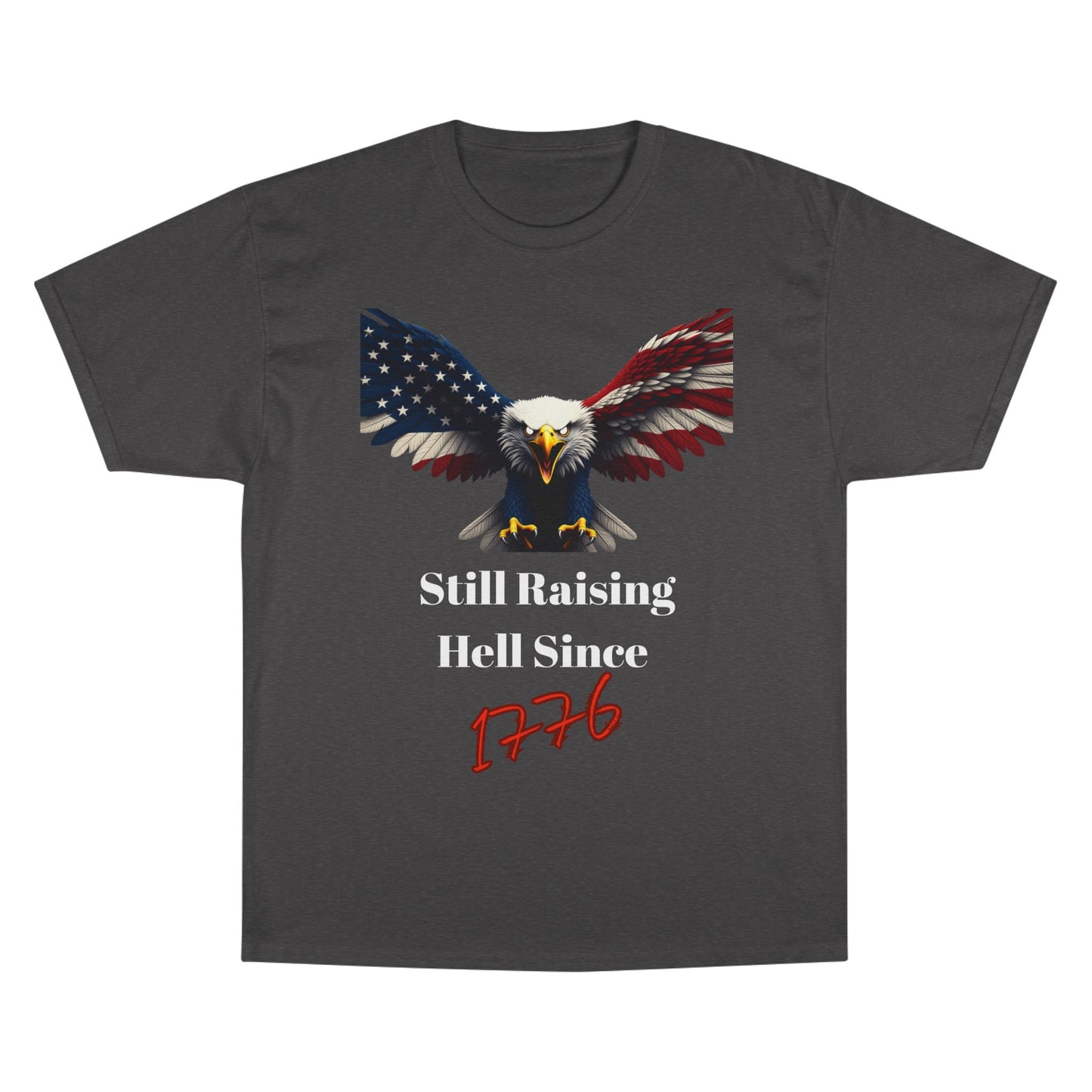 Still Raising Hell Since 1776 Patriotic Eagle on a Champion T-shirt
