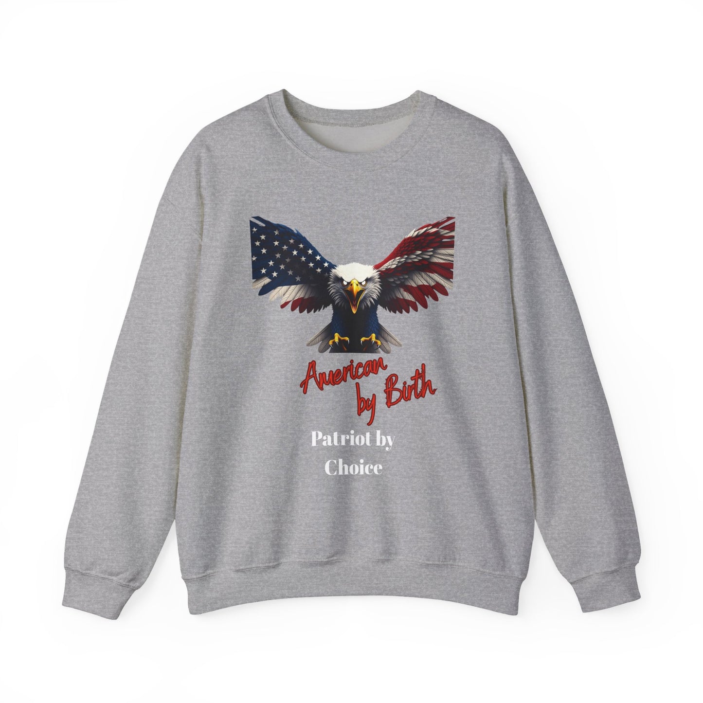 American By Birth Patriot By Choice Patriotic Eagle text on a Crewneck Sweatshirt